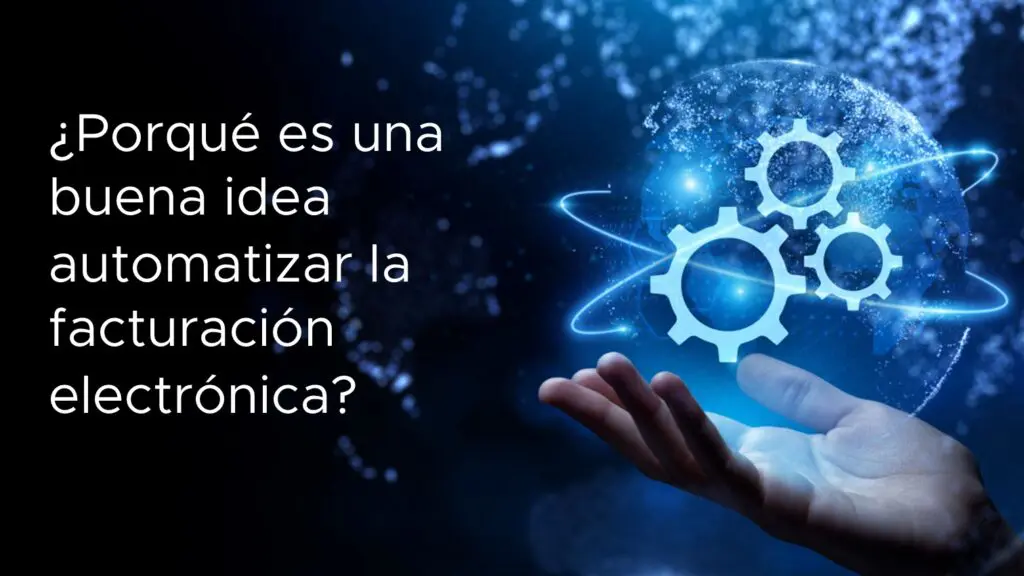 Porqué automatizar la facturación electrónica es una buena idea?